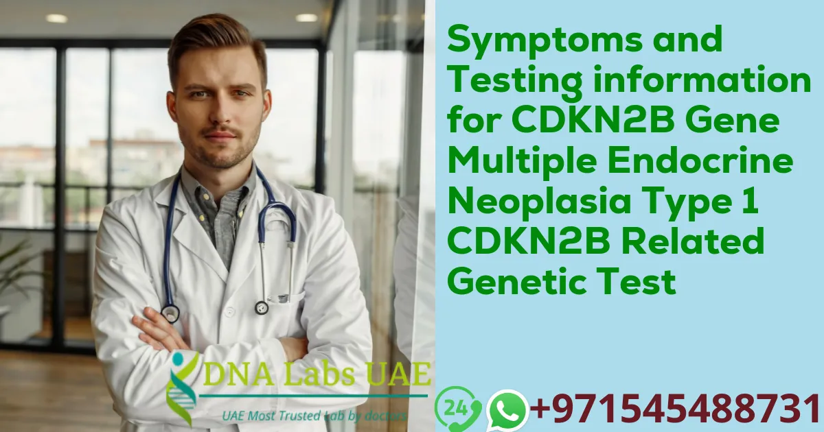 Symptoms and Testing information for CDKN2B Gene Multiple Endocrine Neoplasia Type 1 CDKN2B Related Genetic Test