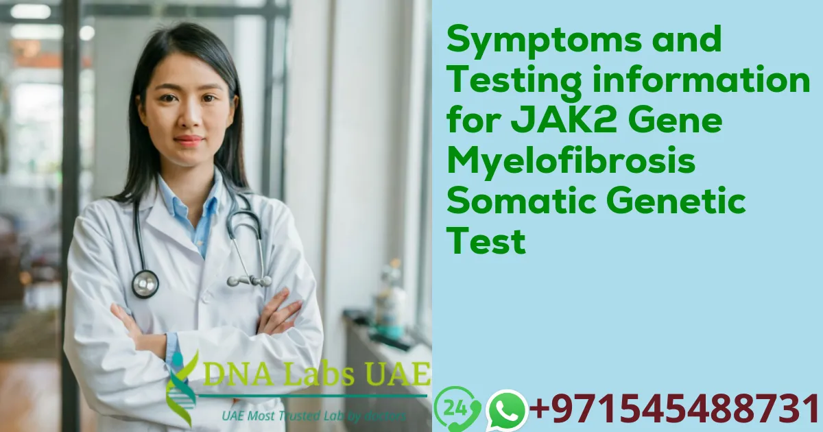 Symptoms and Testing information for JAK2 Gene Myelofibrosis Somatic Genetic Test