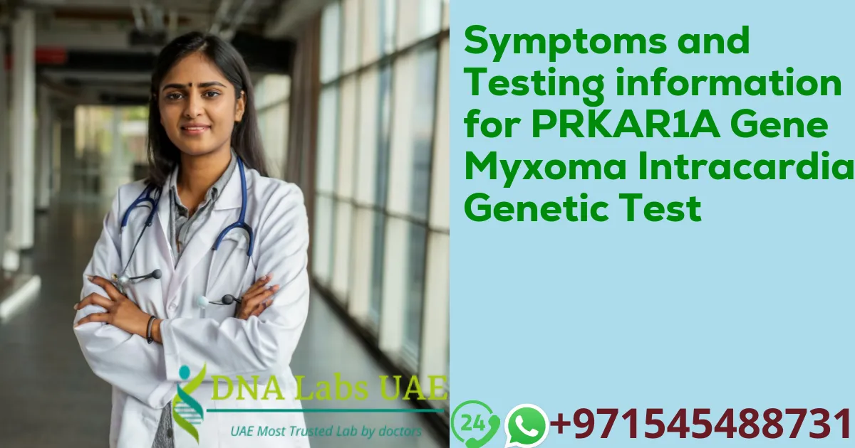 Symptoms and Testing information for PRKAR1A Gene Myxoma Intracardiac Genetic Test
