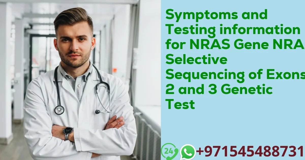 Symptoms and Testing information for NRAS Gene NRAS Selective Sequencing of Exons 2 and 3 Genetic Test