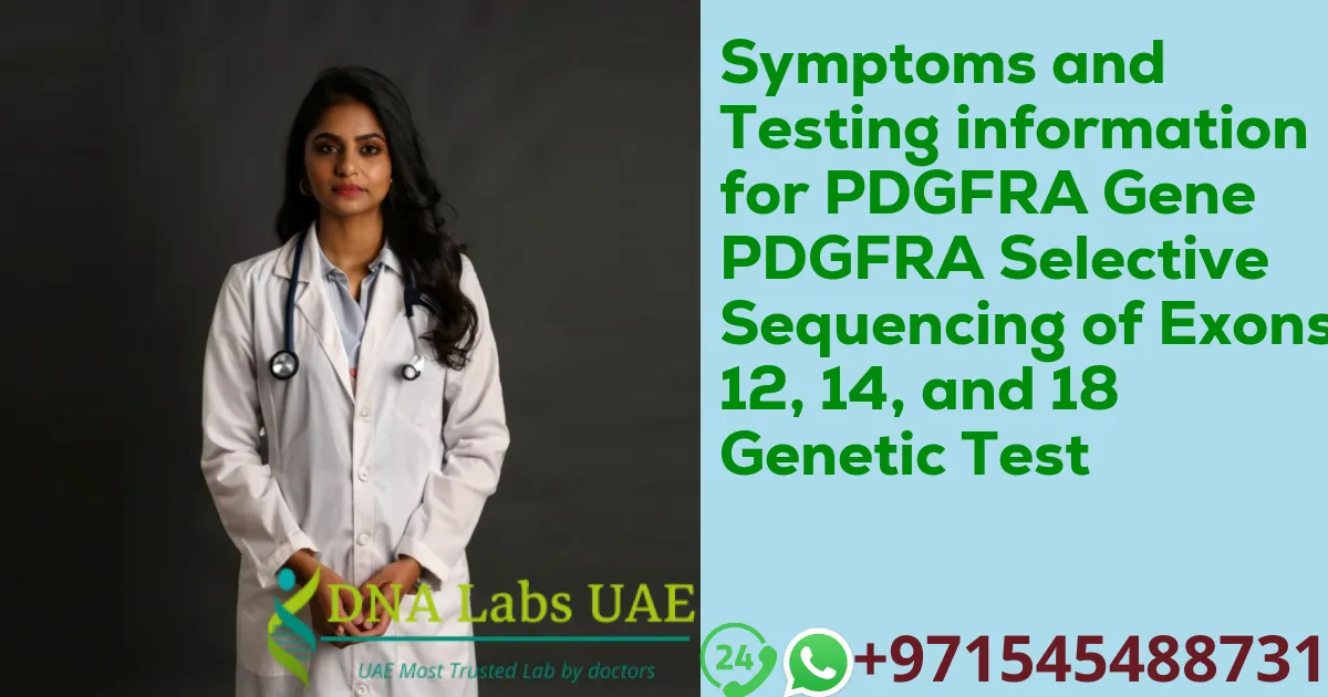 Symptoms and Testing information for PDGFRA Gene PDGFRA Selective Sequencing of Exons 12
