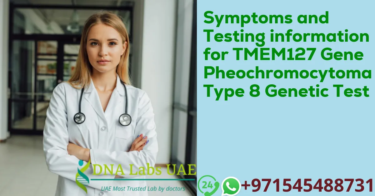 Symptoms and Testing information for TMEM127 Gene Pheochromocytoma Type 8 Genetic Test