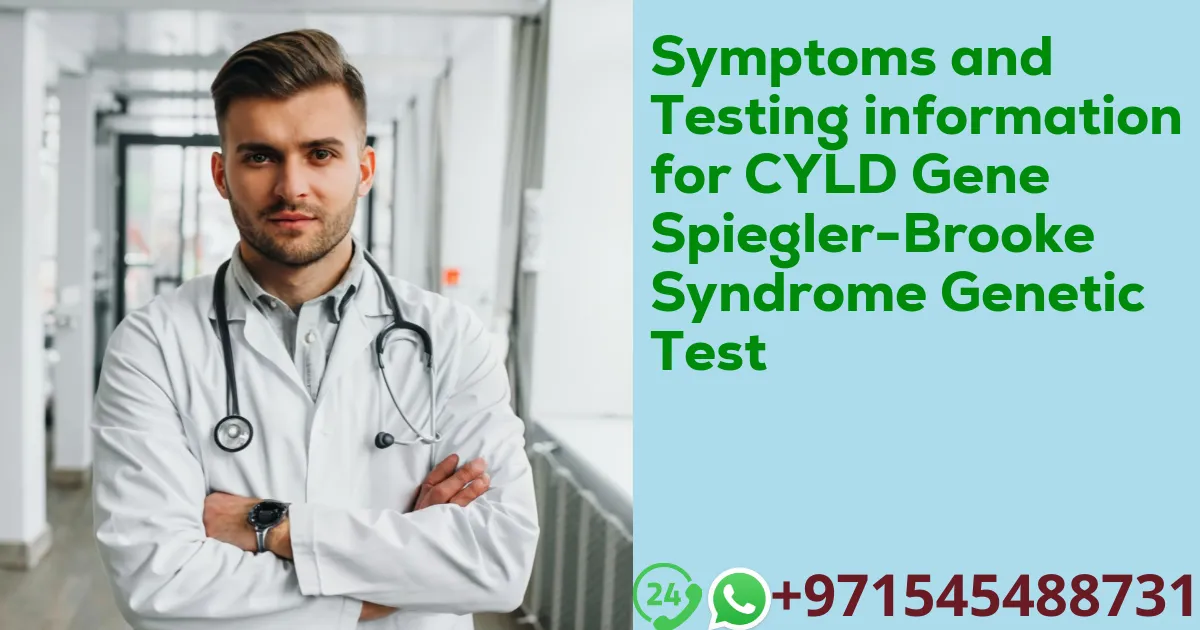 Symptoms and Testing information for CYLD Gene Spiegler-Brooke Syndrome Genetic Test