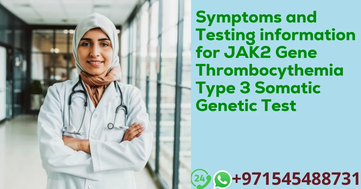 Symptoms and Testing information for JAK2 Gene Thrombocythemia Type 3 Somatic Genetic Test