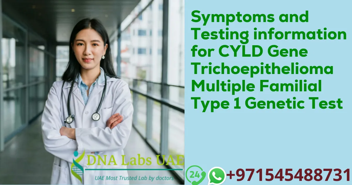 Symptoms and Testing information for CYLD Gene Trichoepithelioma Multiple Familial Type 1 Genetic Test