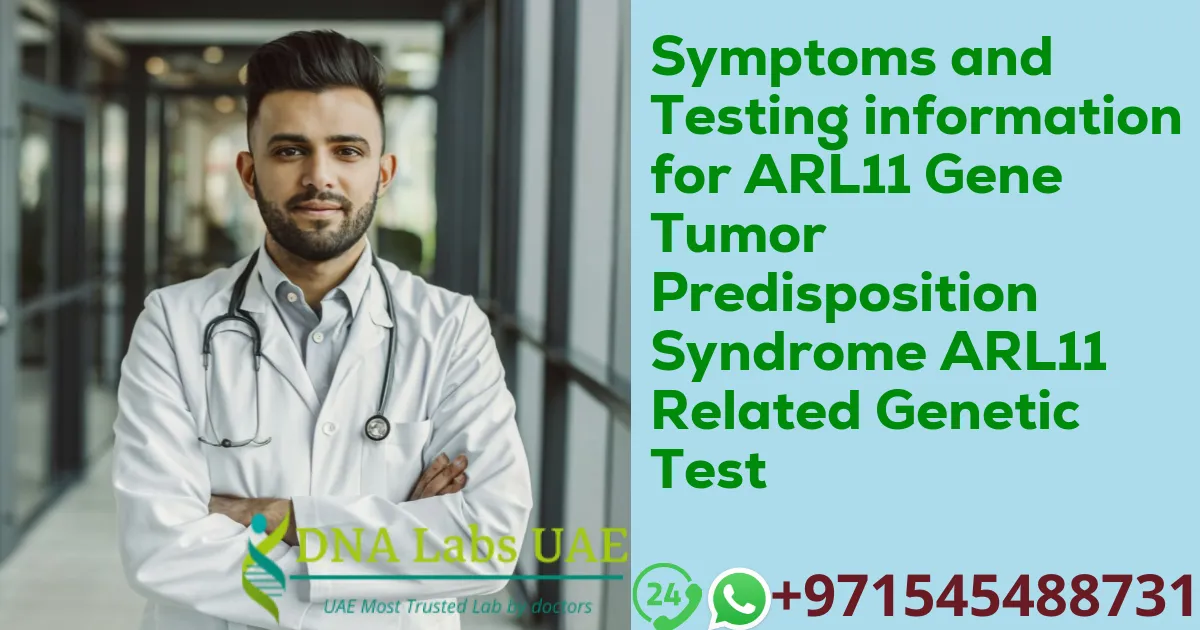 Symptoms and Testing information for ARL11 Gene Tumor Predisposition Syndrome ARL11 Related Genetic Test