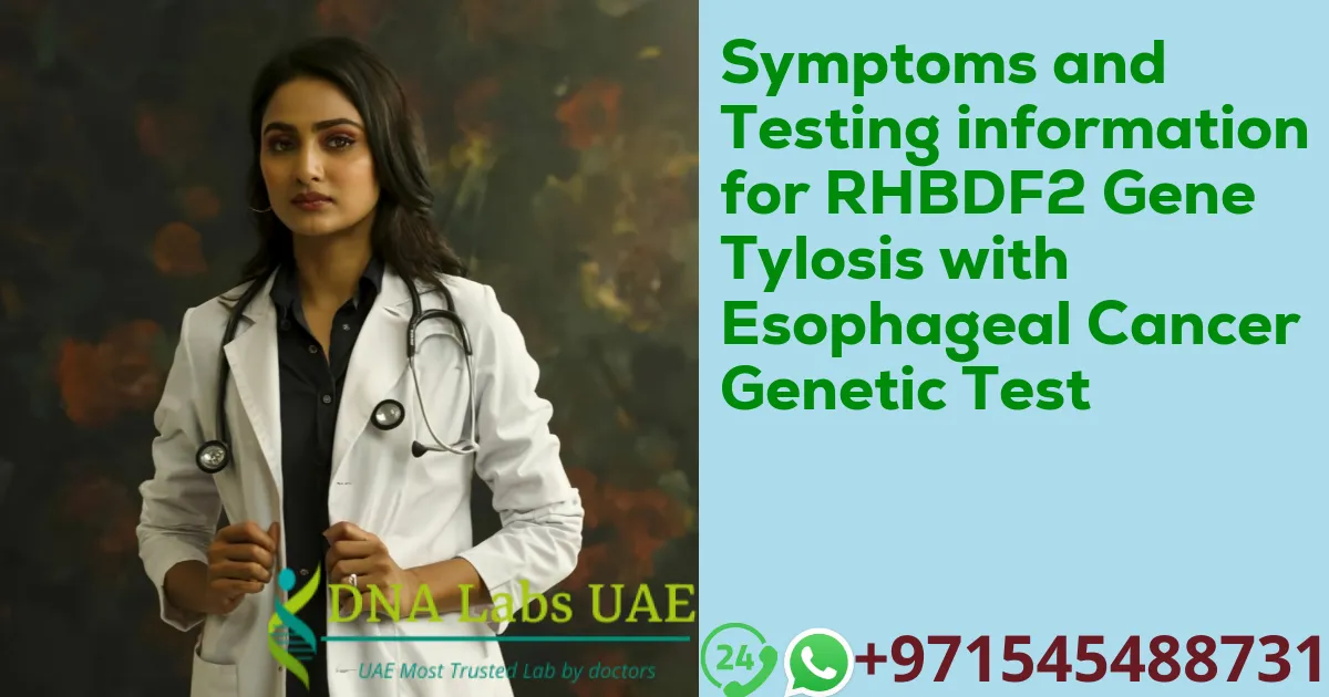 Symptoms and Testing information for RHBDF2 Gene Tylosis with Esophageal Cancer Genetic Test