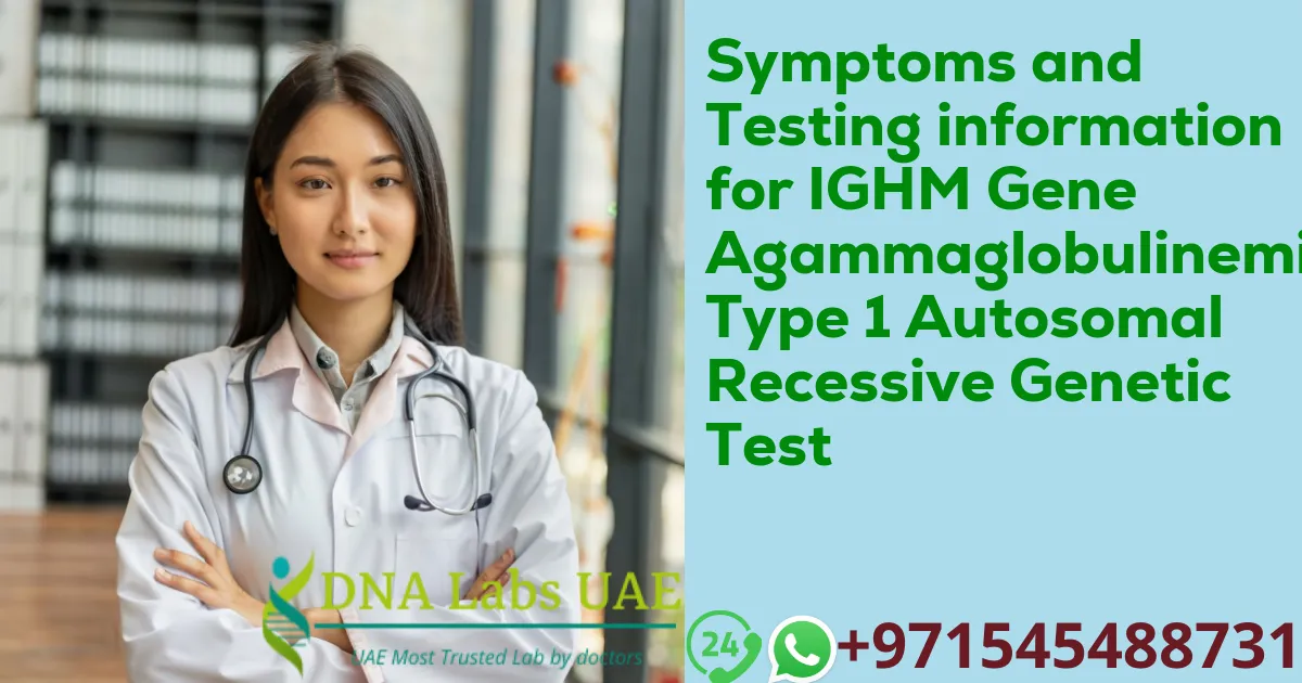 Symptoms and Testing information for IGHM Gene Agammaglobulinemia Type 1 Autosomal Recessive Genetic Test