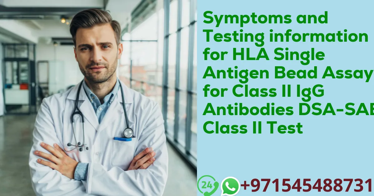 Symptoms and Testing information for HLA Single Antigen Bead Assay for Class II IgG Antibodies DSA-SAB Class II Test