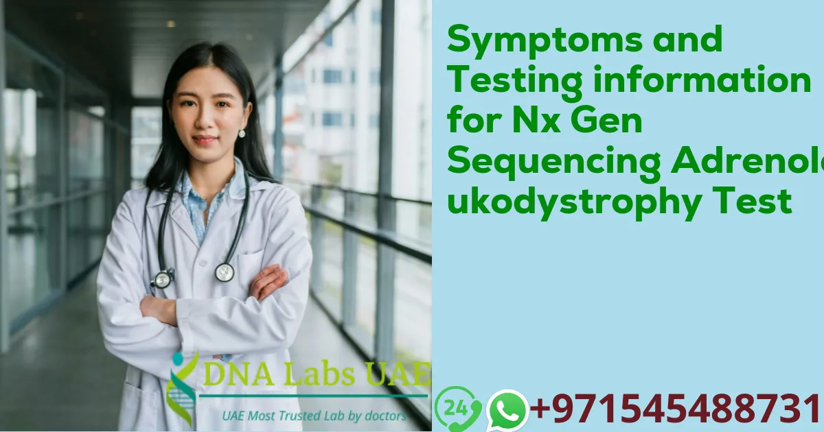 Symptoms and Testing information for Nx Gen Sequencing Adrenoleukodystrophy Test