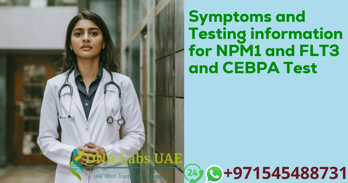 Symptoms and Testing information for NPM1 and FLT3 and CEBPA Test