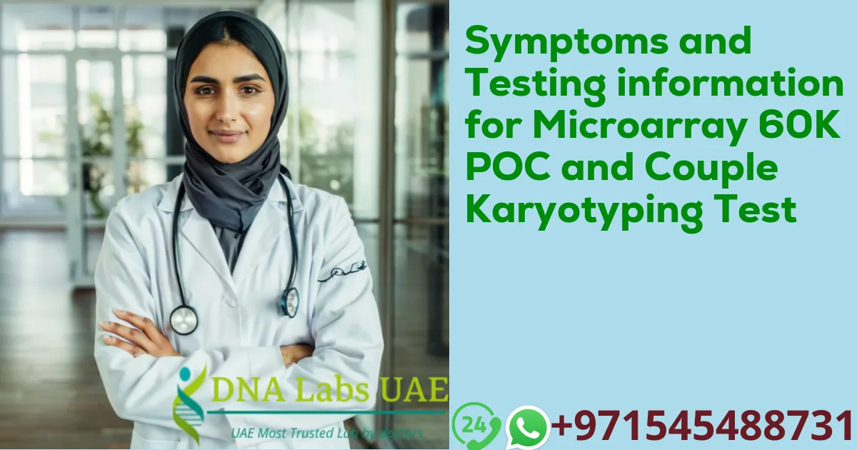 Symptoms and Testing information for Microarray 60K POC and Couple Karyotyping Test