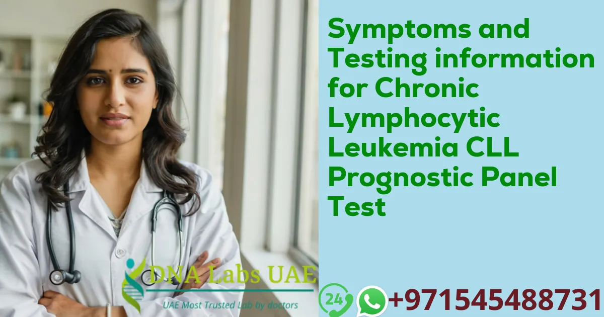 Symptoms and Testing information for Chronic Lymphocytic Leukemia CLL Prognostic Panel Test