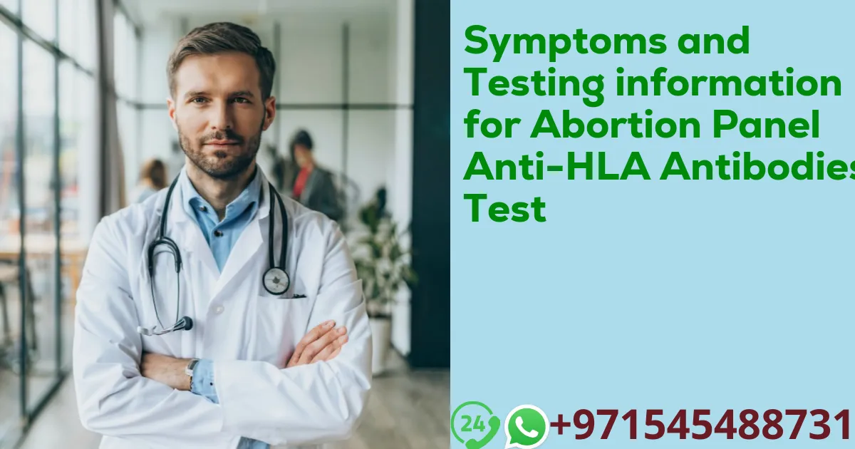 Symptoms and Testing information for Abortion Panel Anti-HLA Antibodies Test