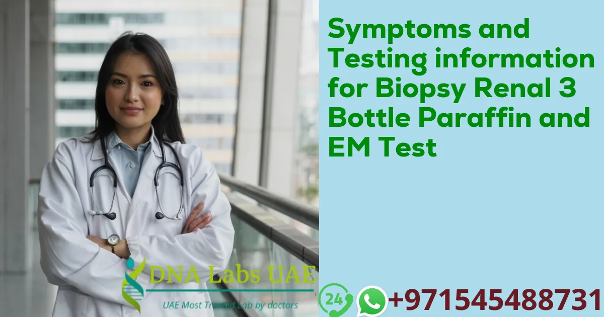 Symptoms and Testing information for Biopsy Renal 3 Bottle Paraffin and EM Test