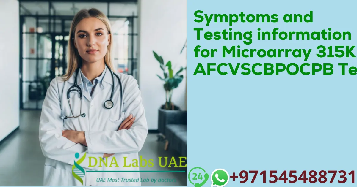 Symptoms and Testing information for Microarray 315K AFCVSCBPOCPB Test