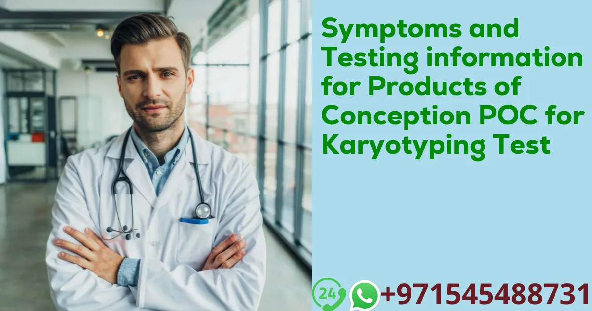 Symptoms and Testing information for Products of Conception POC for Karyotyping Test