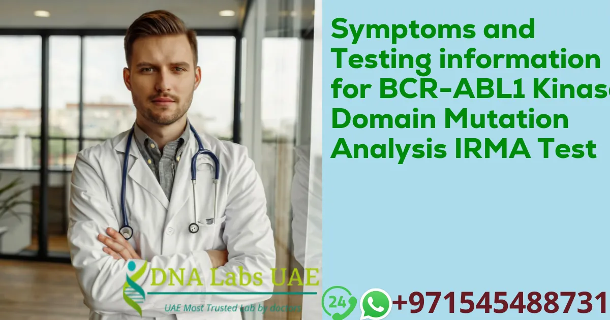 Symptoms and Testing information for BCR-ABL1 Kinase Domain Mutation Analysis IRMA Test