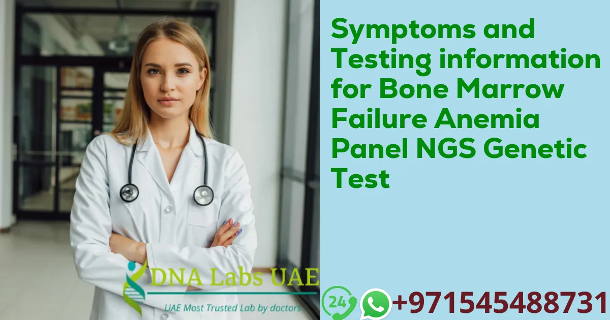 Symptoms and Testing information for Bone Marrow Failure Anemia Panel NGS Genetic Test