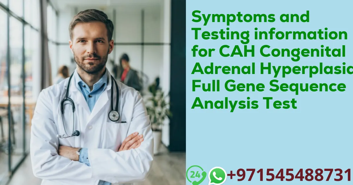 Symptoms and Testing information for CAH Congenital Adrenal Hyperplasia Full Gene Sequence Analysis Test