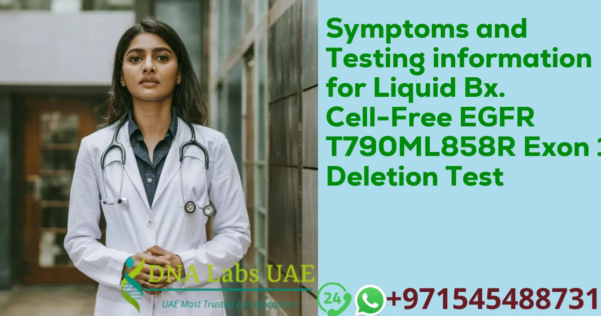 Symptoms and Testing information for Liquid Bx. Cell-Free EGFR T790ML858R Exon 19 Deletion Test