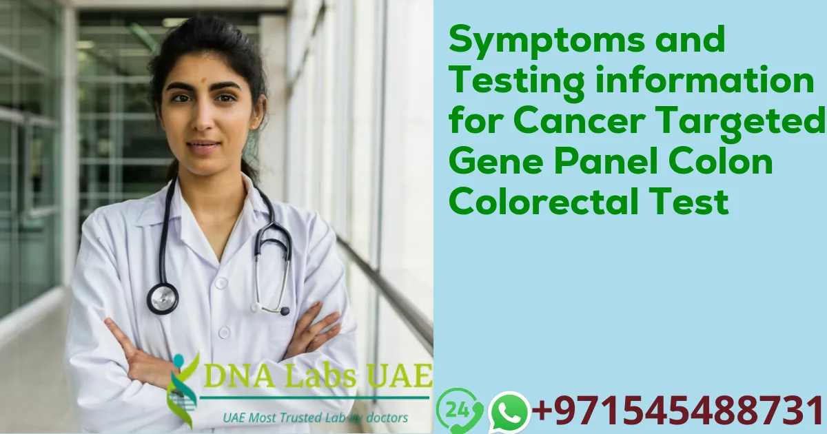 Symptoms and Testing information for Cancer Targeted Gene Panel Colon Colorectal Test