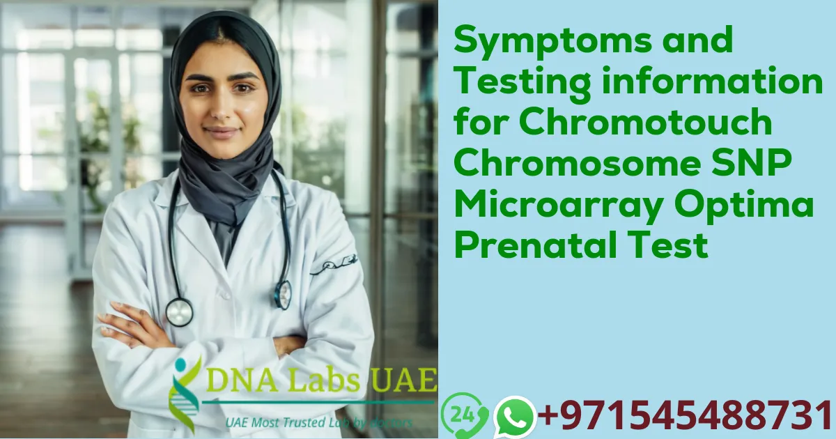 Symptoms and Testing information for Chromotouch Chromosome SNP Microarray Optima Prenatal Test