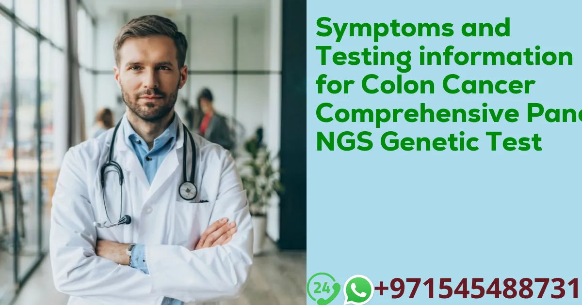 Symptoms and Testing information for Colon Cancer Comprehensive Panel NGS Genetic Test