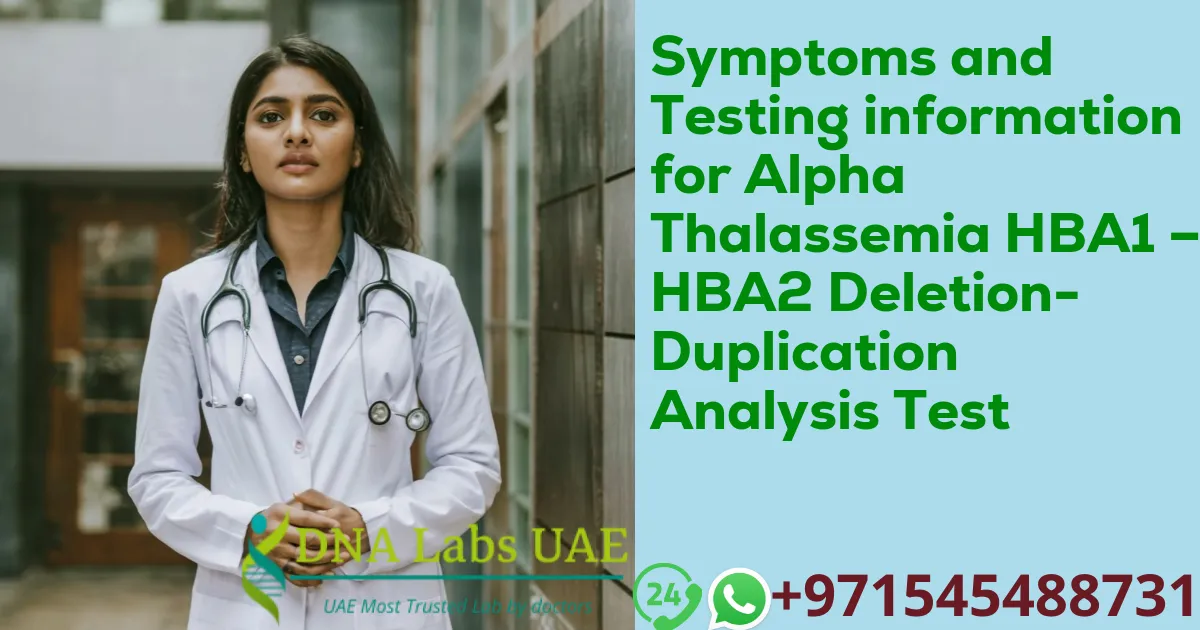 Symptoms and Testing information for Alpha Thalassemia HBA1 – HBA2 Deletion-Duplication Analysis Test