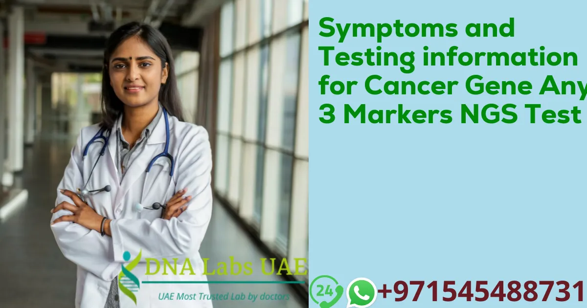 Symptoms and Testing information for Cancer Gene Any 3 Markers NGS Test