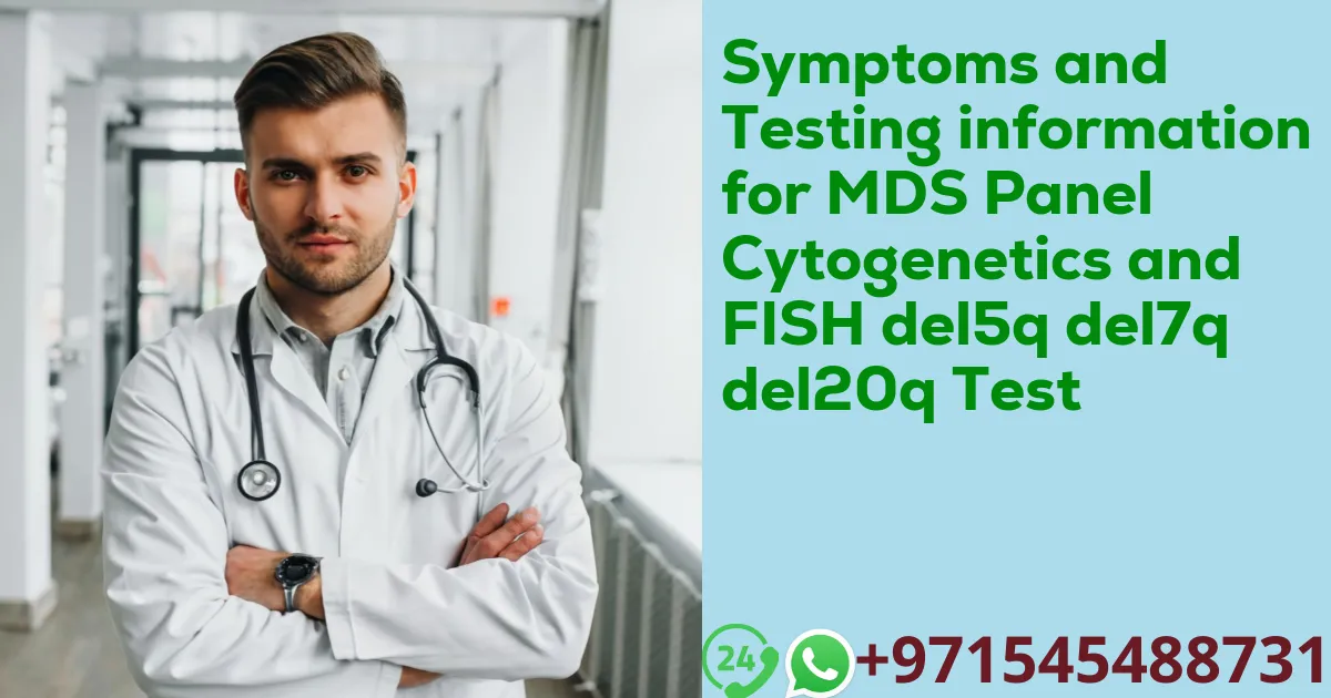 Symptoms and Testing information for MDS Panel Cytogenetics and FISH del5q del7q del20q Test