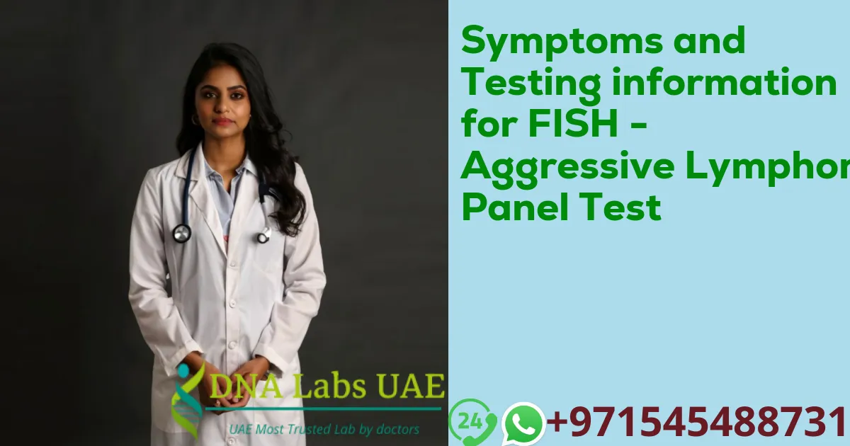 Symptoms and Testing information for FISH - Aggressive Lymphoma Panel Test
