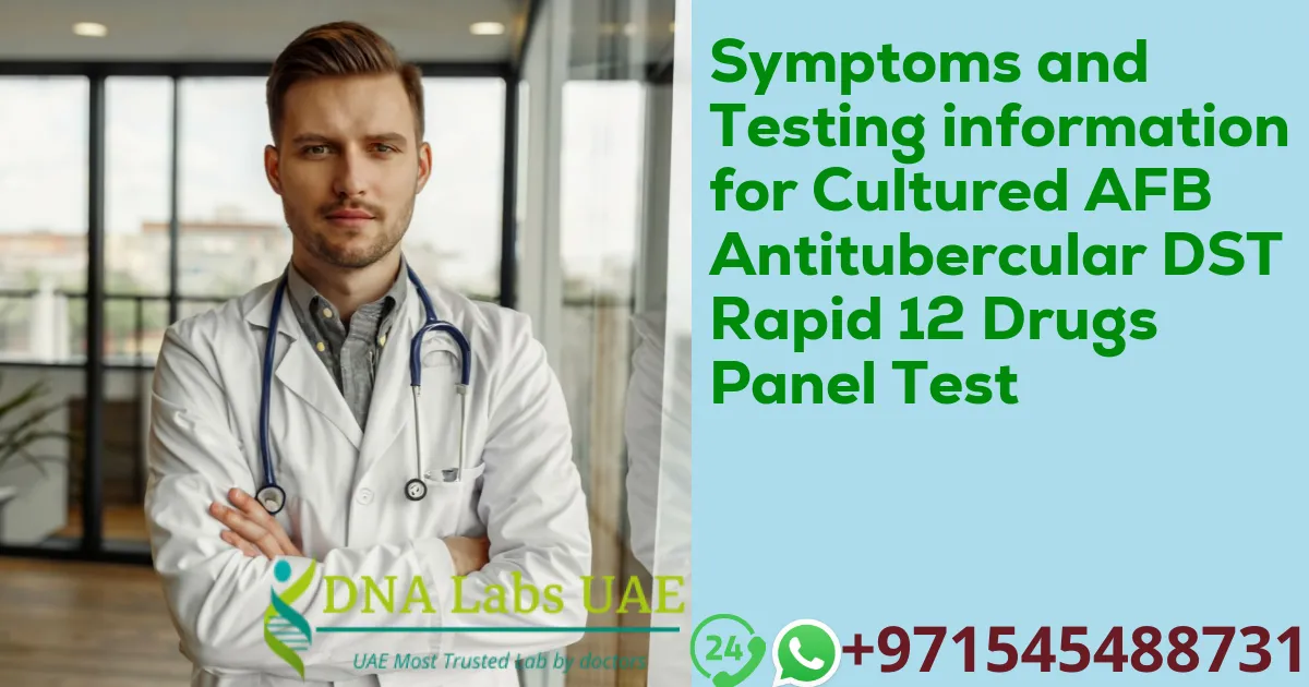 Symptoms and Testing information for Cultured AFB Antitubercular DST Rapid 12 Drugs Panel Test