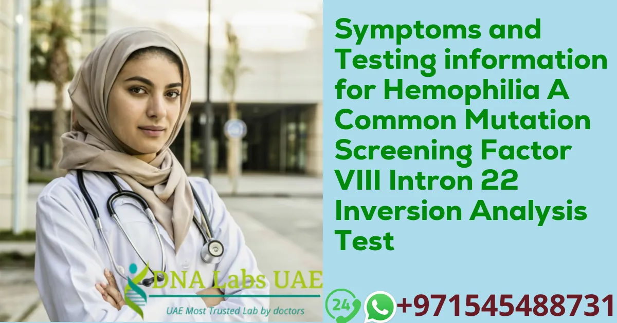Symptoms and Testing information for Hemophilia A Common Mutation Screening Factor VIII Intron 22 Inversion Analysis Test