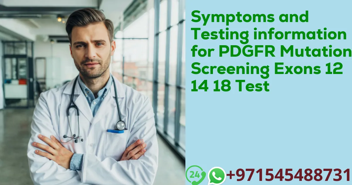 Symptoms and Testing information for PDGFR Mutation Screening Exons 12 14 18 Test