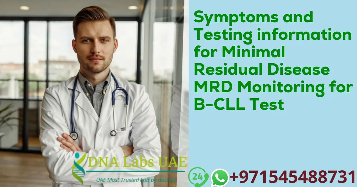 Symptoms and Testing information for Minimal Residual Disease MRD Monitoring for B-CLL Test