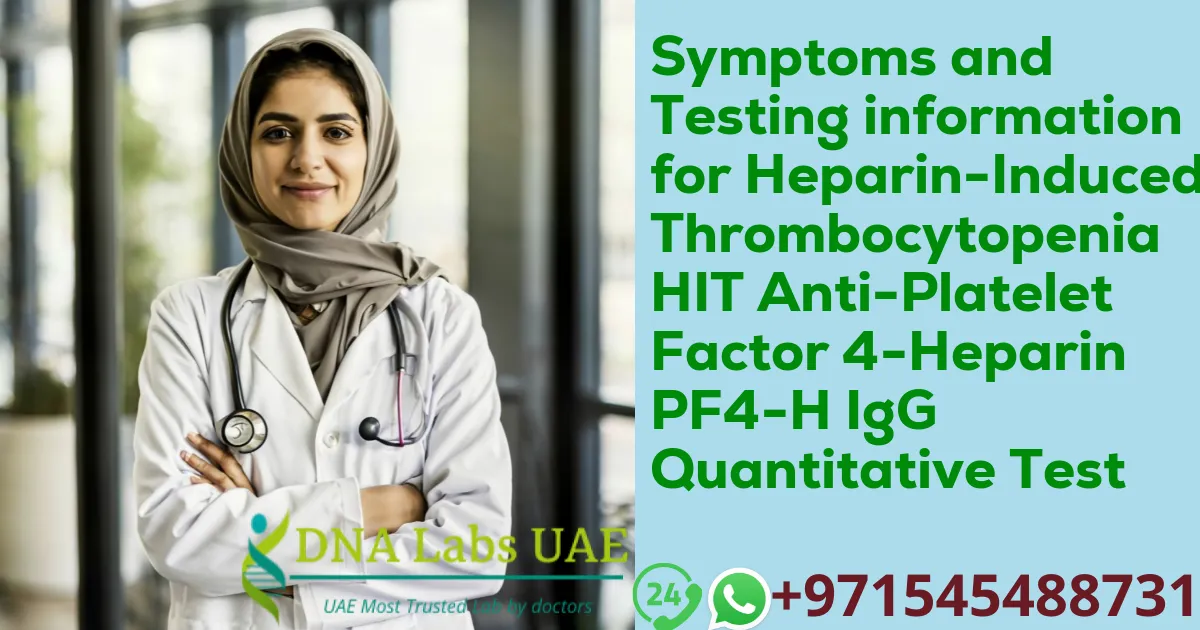 Symptoms and Testing information for Heparin-Induced Thrombocytopenia HIT Anti-Platelet Factor 4-Heparin PF4-H IgG Quantitative Test