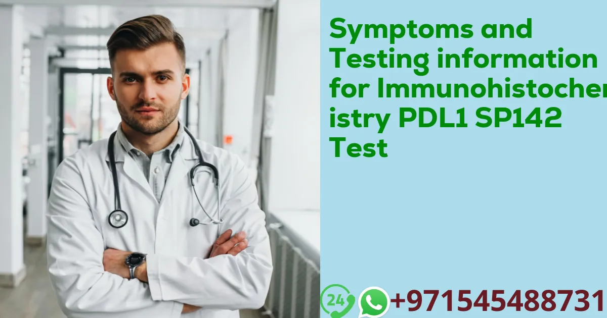 Symptoms and Testing information for Immunohistochemistry PDL1 SP142 Test