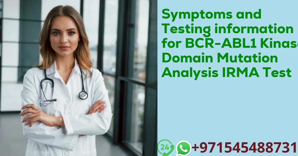 Symptoms and Testing information for BCR-ABL1 Kinase Domain Mutation Analysis IRMA Test