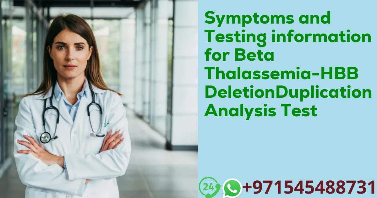 Symptoms and Testing information for Beta Thalassemia-HBB DeletionDuplication Analysis Test