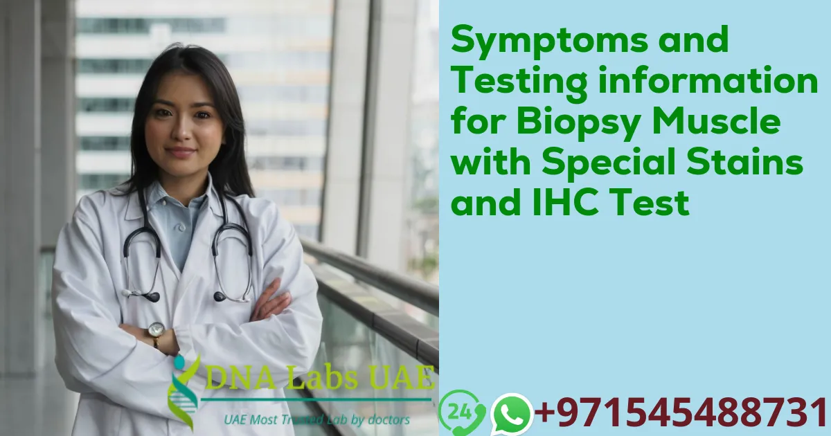 Symptoms and Testing information for Biopsy Muscle with Special Stains and IHC Test