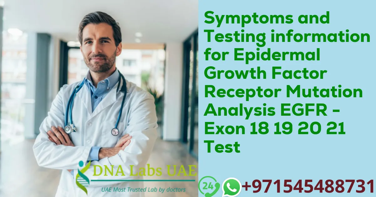 Symptoms and Testing information for Epidermal Growth Factor Receptor Mutation Analysis EGFR - Exon 18 19 20 21 Test