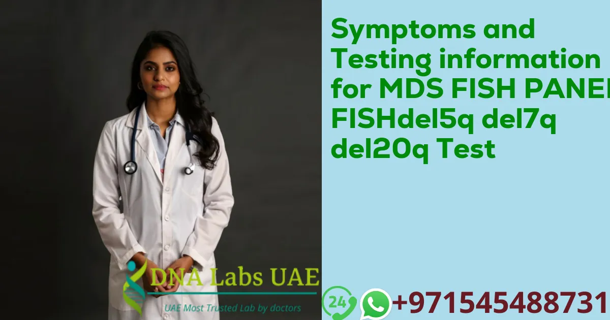 Symptoms and Testing information for MDS FISH PANEL FISHdel5q del7q del20q Test