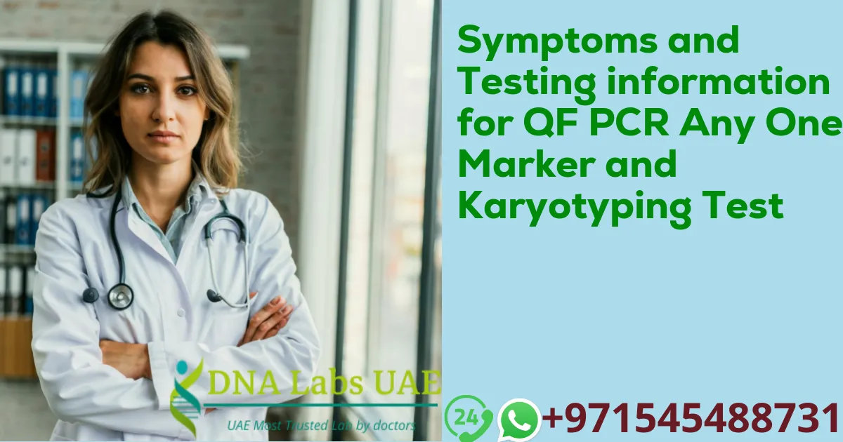 Symptoms and Testing information for QF PCR Any One Marker and Karyotyping Test