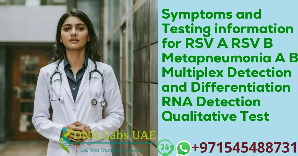 Symptoms and Testing information for RSV A RSV B Metapneumonia A B Multiplex Detection and Differentiation RNA Detection Qualitative Test