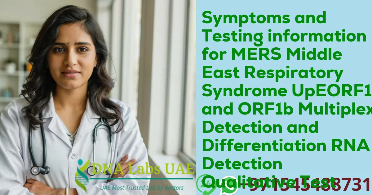Symptoms and Testing information for MERS Middle East Respiratory Syndrome UpEORF1a and ORF1b Multiplex Detection and Differentiation RNA Detection Qualitative Test