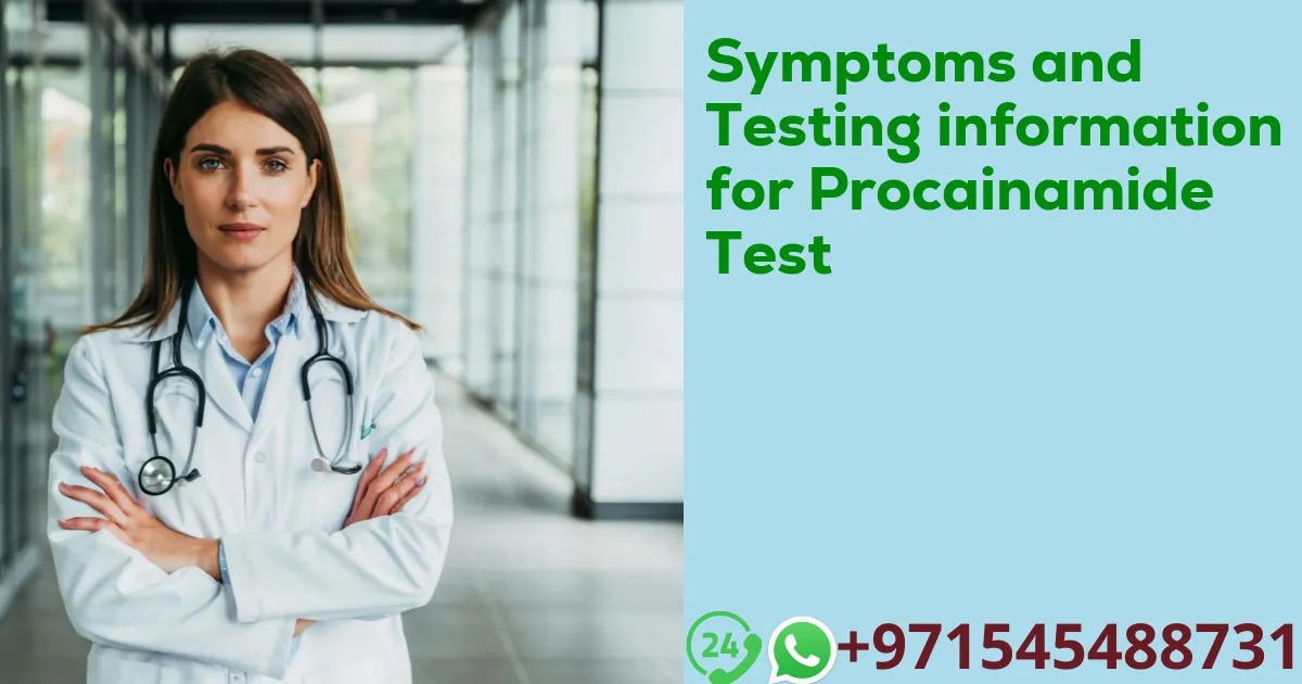 Symptoms and Testing information for Procainamide Test