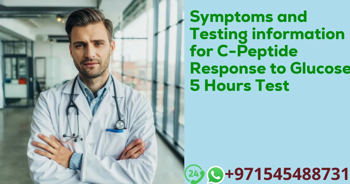 Symptoms and Testing information for C-Peptide Response to Glucose 5 Hours Test