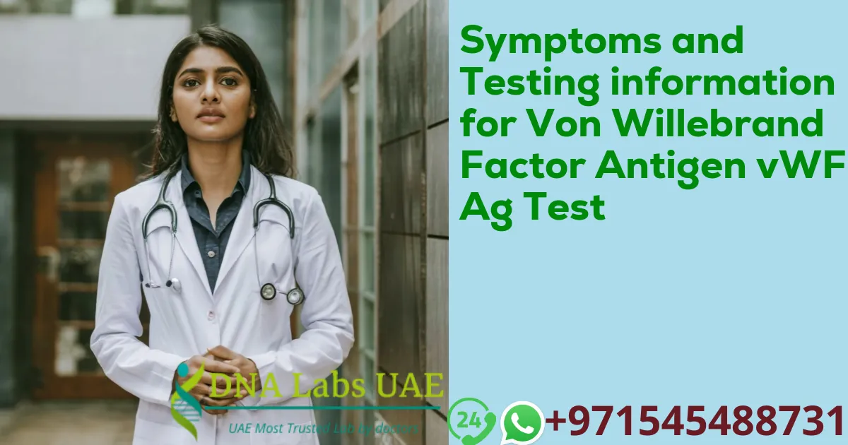 Symptoms and Testing information for Von Willebrand Factor Antigen vWF Ag Test