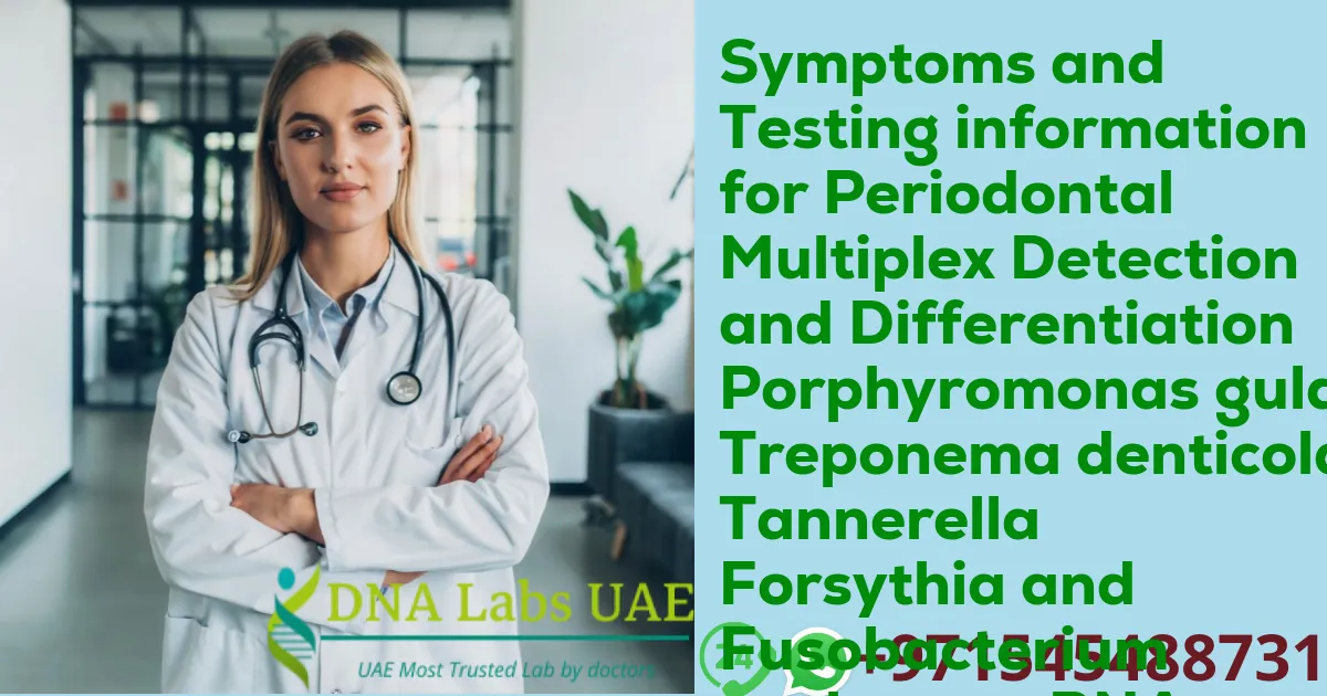 Symptoms and Testing information for Periodontal Multiplex Detection and Differentiation Porphyromonas gulae Treponema denticola Tannerella Forsythia and Fusobacterium nucleatum RNA Detection Qualitative Test